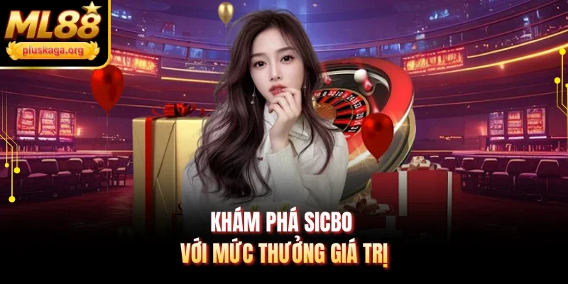 Khám phá Sicbo với mức thưởng giá trị