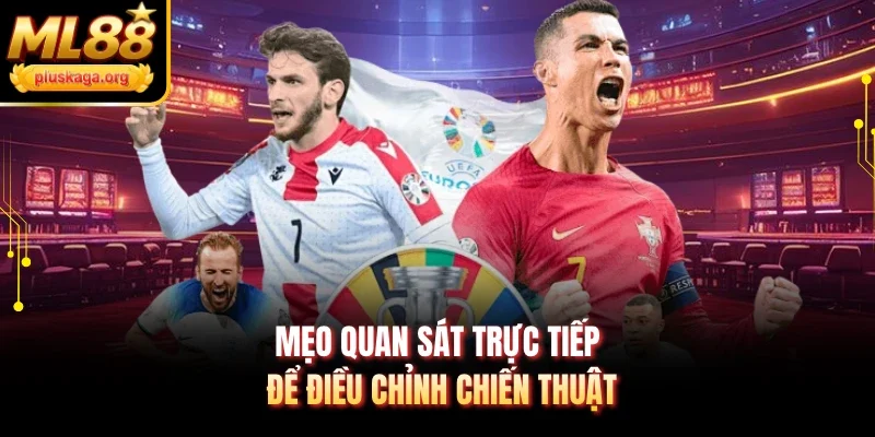 Mẹo quan sát trực tiếp để điều chỉnh chiến thuật