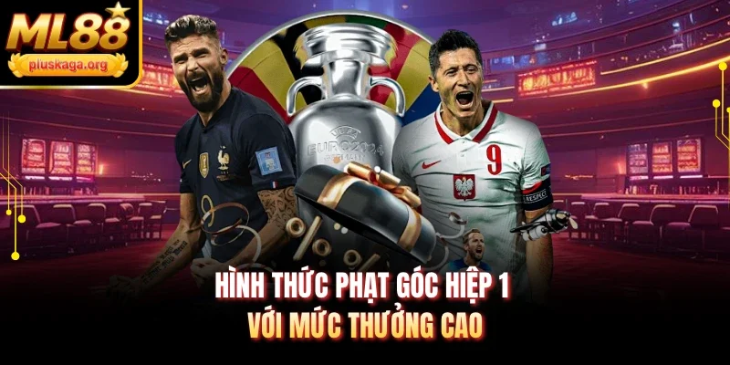 Hình thức phạt góc hiệp 1 với mức thưởng cao