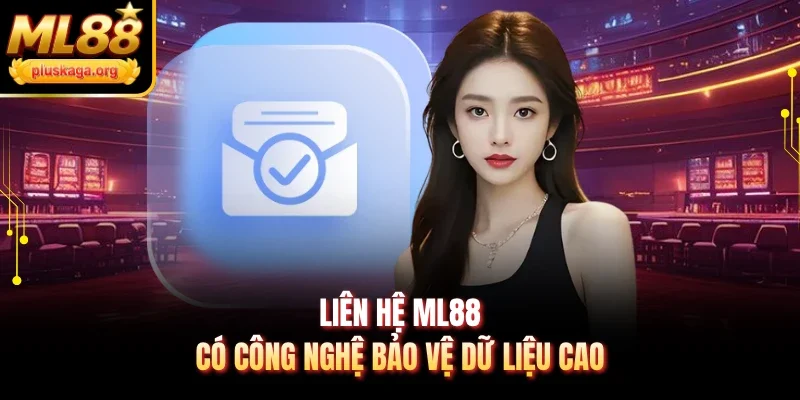 Liên hệ ML88 có công nghệ bảo vệ dữ liệu cao