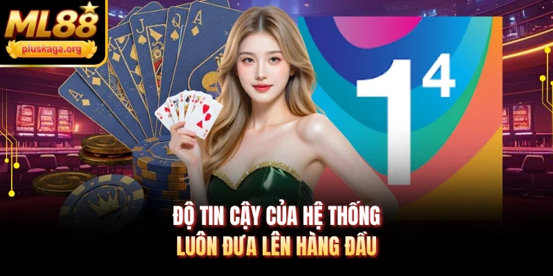 Độ tin cậy của hệ thống luôn đưa lên hàng đầu