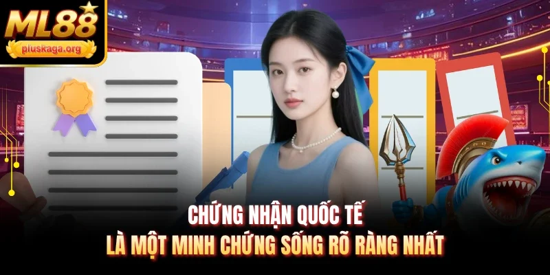 Chứng nhận quốc tế là một minh chứng sống rõ ràng nhất