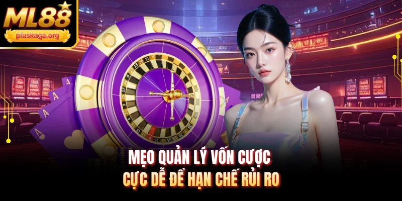 Mẹo quản lý vốn cược cực dễ để hạn chế rủi ro